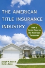 The American Title Insurance Industry: How a Cartel Fleeces the American Consumer By Joseph W. Eaton, David Eaton Cover Image