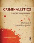 Criminalistics Laboratory Manual: The Basics of Forensic Investigation By Elizabeth Erickson Cover Image