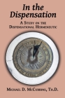 In the Dispensation: A Study on the Dispensational Hermeneutic By Michael D. McCubbins Cover Image