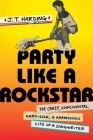 Party Like a Rockstar: The Crazy, Coincidental, Hard-Luck, and Harmonious Life of a Songwriter By J.T. Harding Cover Image