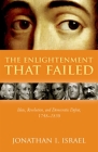 The Enlightenment That Failed: Ideas, Revolution, and Democratic Defeat, 1748-1830 By Jonathan I. Israel Cover Image