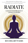 Radiate: Change Your Frequency, Change Your Life By Rochell Rittgers Cover Image