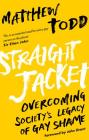 Straight Jacket: Overcoming Society's Legacy of Gay Shame By Matthew Todd Cover Image