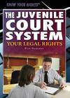The Juvenile Court System: Your Legal Rights (Know Your Rights) By Richard Barrington Cover Image