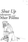 Shut up Shakespeare and Other Poems Cover Image