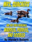 Mrs. Quackers And Her Three Ducklings Waddles, Puddles, and Doodles Cover Image
