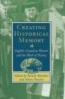 Creating Historical Memory: English-Canadian Women and the Work of History By Beverly Boutilier (Editor) Cover Image