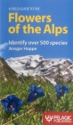 A Field Guide to the Flowers of the Alps By Ansgar Hoppe, Martin Walters (Translator) Cover Image