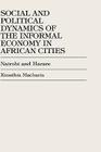 Social and Political Dynamics of the Informal Economy in African Cities: Nairobi and Harare By Kinuthia Macharia Cover Image