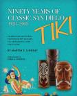 Ninety Years of Classic San Diego Tiki, 1928-2018 By Martin Lindsay, Sven Kirsten (Foreword By) Cover Image