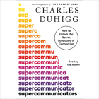 Supercommunicators: How to Unlock the Secret Language of Connection By Charles Duhigg, Charles Duhigg (Read by) Cover Image