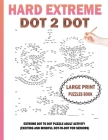 Hard Extreme Dot To Dot Puzzles Book: Large Print Extreme Dot To Dot Puzzle Adult Activity (Exciting and Mindful Dot-To-Dot For Seniors) Cover Image