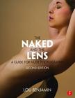 The Naked and the Lens, Second Edition: A Guide for Nude Photography By Louis Benjamin Cover Image