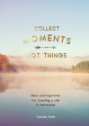 Collect Moments, Not Things: How to Live Your Best Life By Summersdale Cover Image
