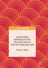 Heidegger, Reproductive Technology, & the Motherless Age By Dana S. Belu Cover Image