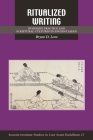 Ritualized Writing: Buddhist Practice and Scriptural Cultures in Ancient Japan (Kuroda Studies in East Asian Buddhism #27) By Bryan D. Lowe, Robert E. Buswell (Editor) Cover Image