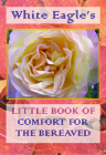 White Eagle's Little Book of Comfort for the Bereaved By White Eagle Cover Image