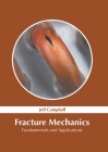 Fracture Mechanics: Fundamentals and Applications By Jeff Campbell (Editor) Cover Image