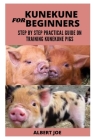Kunekune Pigs for Beginners: A Step by Step Practical Guide on Training Kunekune Pigs By Albert Joe Cover Image