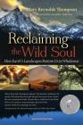 Reclaiming the Wild Soul: How Earth's Landscapes Restore Us to Wholeness Cover Image