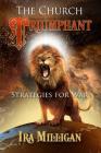 The Church Triumphant: Strategies for War By Ira L. Milligan Cover Image