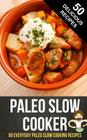 Paleo Slow Cooker: 50 Everyday Paleo Slow Cooking Recipes By Happy Cook Cover Image