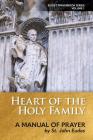Heart of the Holy Family: A Manual of Prayer by St. John Eudes By Steven S. Marshall (Translator), John Eudes Cover Image