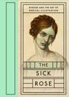 The Sick Rose: Disease and the Art of Medical Illustration By Richard Barnett Cover Image
