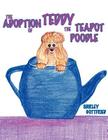 The Adoption of Teddy the Teapot Poodle Cover Image