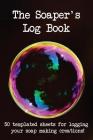 The Soaper's Log Book: 50 Templated Sheets for Logging Your Soap Making Creations! By Craftheart Logbooks Cover Image