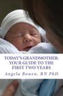 Today's Grandmother: Your Guide to the First Two Years: A lot has changed since you had your baby! The how-to book to become an active and By Angela Bowen Cover Image