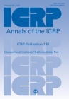 Icrp Publication 130: Occupational Intakes of Radionuclides Part 1 (Annals of the Icrp) By Icrp (Editor) Cover Image