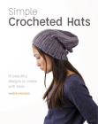 Simple Crocheted Hats: 15 Beautiful Designs to Create with Ease By Vanessa Mooncie Cover Image