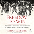 Freedom to Win: A Cold War Story of the Courageous Hockey Team That Fought the Soviets for the Soul of Its People--And Olympic Gold Cover Image