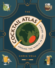 The Cocktail Atlas: Around the World in 200+ Drinks Cover Image