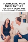 Controlling Your Angry Partner: How To Handle The Anger Issues & Boost Intimacy In A Relationship: Anger Management Exercises By Leigh Varel Cover Image
