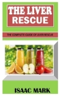 The Liver Rescue: The Complete Guide of Liver Rescue By Isaac Mark Cover Image