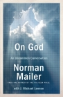 On God: An Uncommon Conversation By Norman Mailer, J. Michael Lennon (With) Cover Image