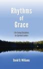 Rhythms of Grace: Life-Saving Disciplines for Spiritual Leaders By David Williams, Mareesa Fawver (Designed by) Cover Image