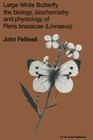 Large White Butterfly: The Biology, Biochemistry and Physiology of Pieris Brassicae (Linnaeus) (Series Entomologica #18) By J. Feltwell Cover Image