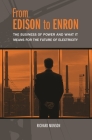 From Edison to Enron: The Business of Power and What It Means for the Future of Electricity By Richard Munson Cover Image