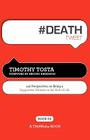 # DEATH tweet Book02: 140 Perspectives on Being a Supportive Witness to the End of Life By Timothy Tosta Cover Image
