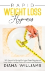 Rapid Weight Loss Hypnosis: Self-Hypnosis for Burning Fat, Losing Weight Naturally, and Living Healthy, Including Positive Affirmations and Medita Cover Image