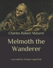 Melmoth the Wanderer: Lock and Key Version: Large Print Cover Image