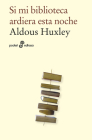 Si mi biblioteca ardiera esta noche By Aldous Huxley, Matias Serra (Translated by) Cover Image