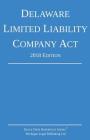 Delaware Limited Liability Company Act; 2018 Edition By Michigan Legal Publishing Ltd Cover Image