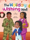 The Holiday Wishing Well: A Military Christmas Story By Neci Perkins, Sameer Kassar (Illustrator) Cover Image