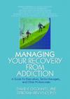 Managing Your Recovery from Addiction: A Guide for Executives, Senior Managers, and Other Professionals Cover Image