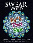 Swear Word Mandala Adults Coloring Book Volume 1: An Adult Coloring Book with Swear Words to Color and Relax Cover Image