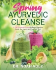 Spring Ayurvedic Cleanse A 14 Day Seasonal Cleanse to Boost Digestion, Break Bad Habits, and Feel Your Best Cover Image